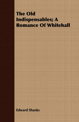 Book cover for The Old Indispensables; A Romance Of Whitehall