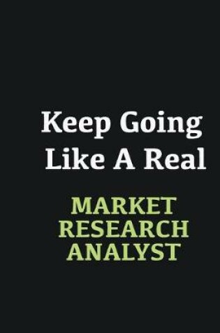 Cover of Keep Going Like a Real Market research analyst