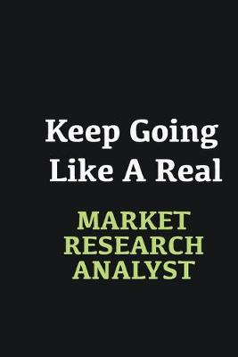 Book cover for Keep Going Like a Real Market research analyst