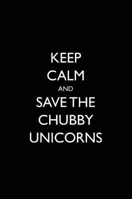 Book cover for Keep Calm and Save the Chubby Unicorns