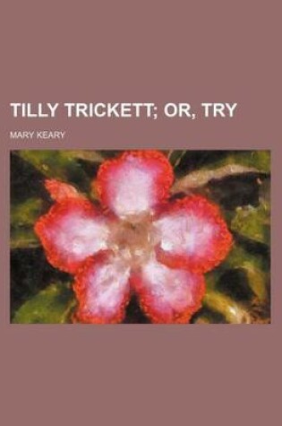 Cover of Tilly Trickett; Or, Try