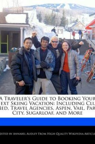 Cover of A Traveler's Guide to Booking Your Next Skiing Vacation