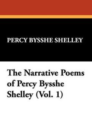 Cover of The Narrative Poems of Percy Bysshe Shelley (Vol. 1)