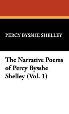 Book cover for The Narrative Poems of Percy Bysshe Shelley (Vol. 1)