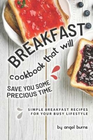 Cover of Breakfast Cookbook That Will Save You Some Precious Time