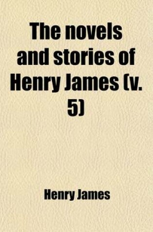 Cover of The Novels and Stories of Henry James (Volume 5)