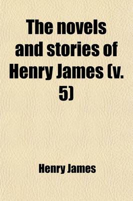 Book cover for The Novels and Stories of Henry James (Volume 5)