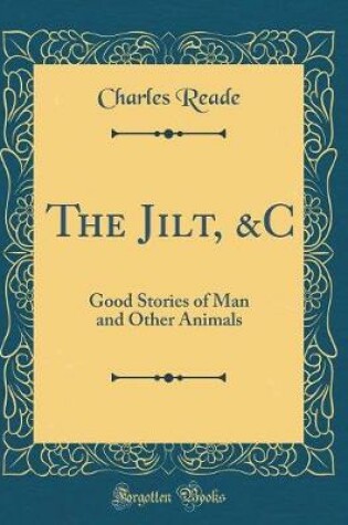 Cover of The Jilt, &C: Good Stories of Man and Other Animals (Classic Reprint)