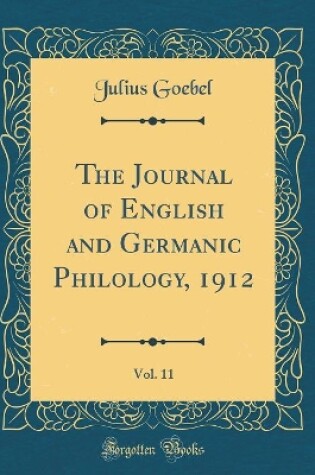 Cover of The Journal of English and Germanic Philology, 1912, Vol. 11 (Classic Reprint)