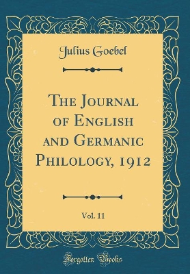 Book cover for The Journal of English and Germanic Philology, 1912, Vol. 11 (Classic Reprint)