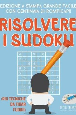 Cover of Risolvere i Sudoku Edizione a stampa grande facile con centinaia di rompicapi! (piu tecniche da tirar fuori!)
