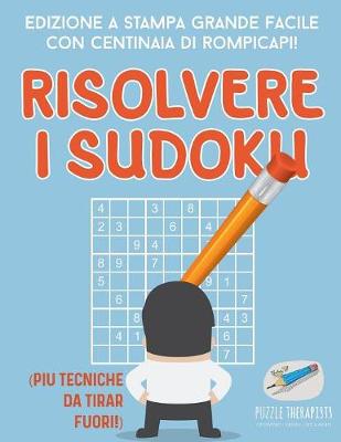 Book cover for Risolvere i Sudoku Edizione a stampa grande facile con centinaia di rompicapi! (piu tecniche da tirar fuori!)