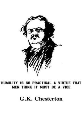 Book cover for Humility Is So Practical A Virtue That Men Think It Must Be A Vice G.K. Chesterton