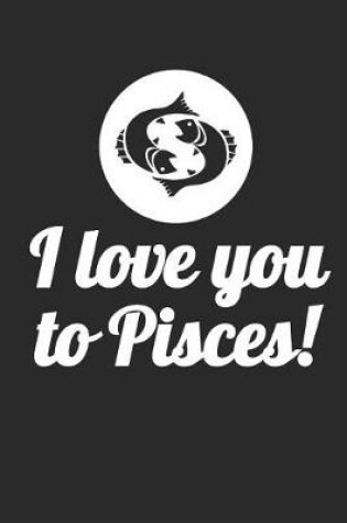 Cover of I Love You to Pisces