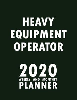 Book cover for Heavy Equipment Operator 2020 Weekly and Monthly Planner