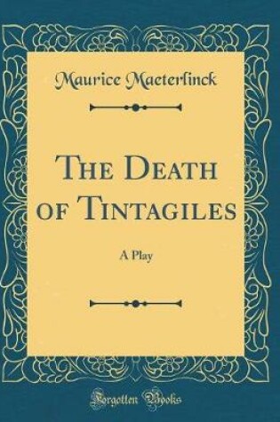 Cover of The Death of Tintagiles: A Play (Classic Reprint)