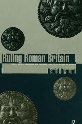 Cover of Ruling Roman Britain: Kings, Queens, Governors and Emperors from Julius Caesar to Agricola