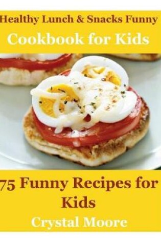 Cover of Healthy Lunch & Snacks Cookbook for Kids