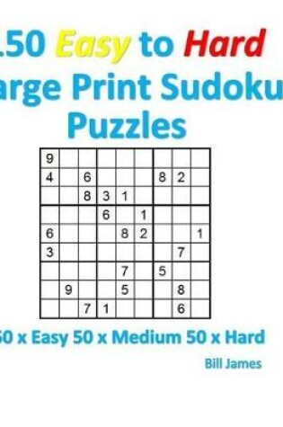 Cover of 150 Easy to Hard Large Print Sudoku Puzzles