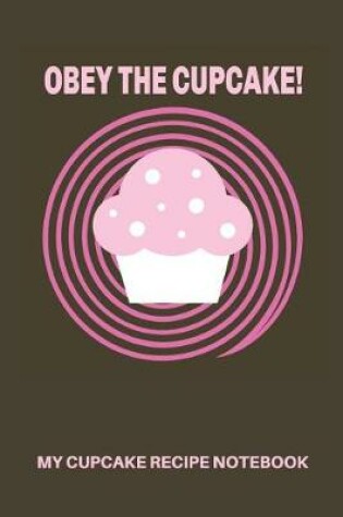 Cover of My Cupcake Recipe Notebook Obey the Cupcake