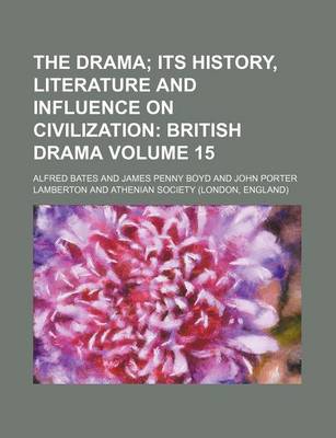 Book cover for The Drama; Its History, Literature and Influence on Civilization British Drama Volume 15