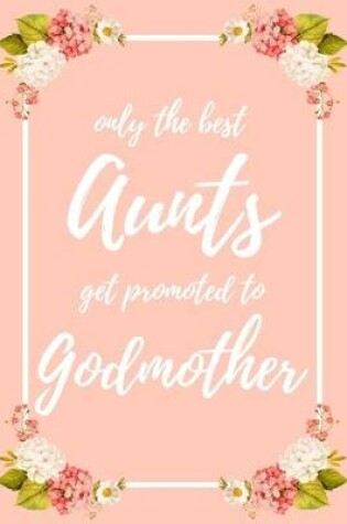 Cover of Only the Best Aunts Get Promoted To Godmother