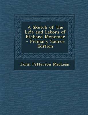 Book cover for A Sketch of the Life and Labors of Richard McNemar - Primary Source Edition