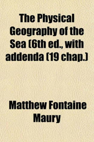 Cover of The Physical Geography of the Sea (6th Ed., with Addenda (19 Chap.)