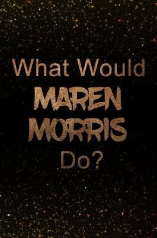 Cover of What Would Maren Morris Do?