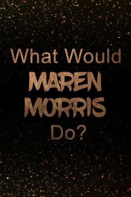 Book cover for What Would Maren Morris Do?