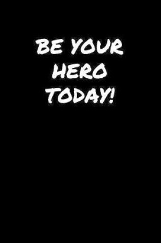 Cover of Be Your Hero Today