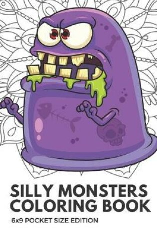 Cover of Silly Monsters Coloring Book 6x9 Pocket Size Edition