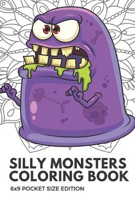 Book cover for Silly Monsters Coloring Book 6x9 Pocket Size Edition