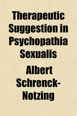 Book cover for Therapeutic Suggestion in Psychopathia Sexualis; (Pathological Manifestations of the Sexual Sense), with Especial Reference to Contrary Sexual Instinct