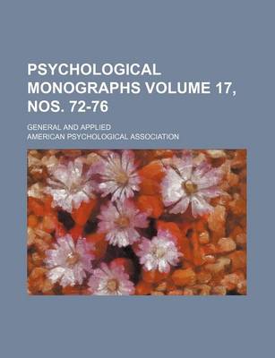 Book cover for Psychological Monographs Volume 17, Nos. 72-76; General and Applied