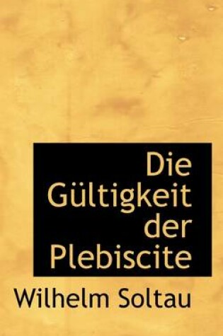 Cover of Die G Ltigkeit Der Plebiscite