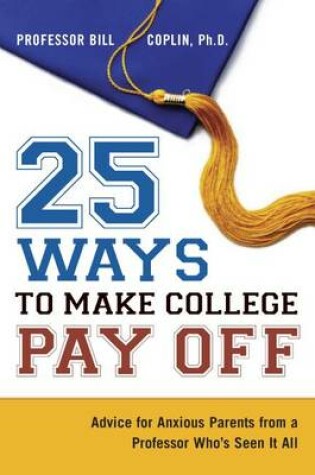 Cover of 25 Ways to Make College Pay Off