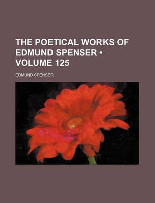 Book cover for The Poetical Works of Edmund Spenser (Volume 125)