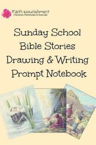 Cover of Sunday School Bible Stories Drawing & Writing Prompt Notebook