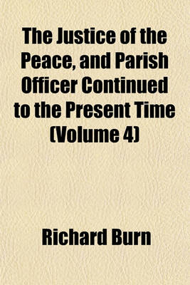 Book cover for The Justice of the Peace, and Parish Officer Continued to the Present Time (Volume 4)