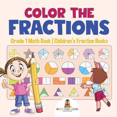 Book cover for Color the Fractions - Grade 1 Math Book Children's Fraction Books