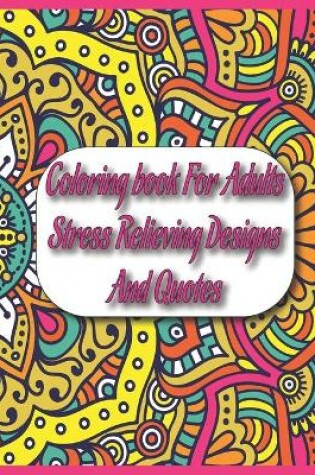 Cover of Coloring book For Adults Stress Relieving Designs And Quotes