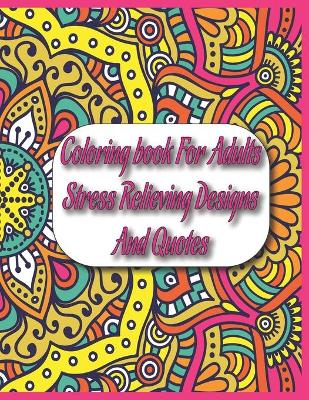 Book cover for Coloring book For Adults Stress Relieving Designs And Quotes