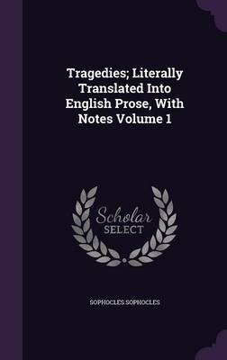 Book cover for Tragedies; Literally Translated Into English Prose, with Notes Volume 1