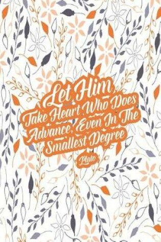 Cover of Let Him Take Heart Who Does Advance, Even in the Smallest Degree