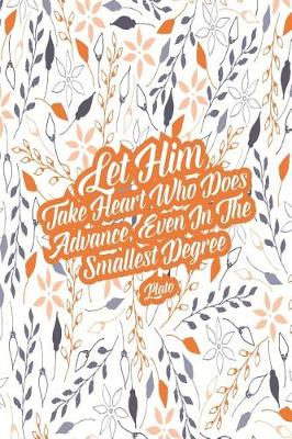 Book cover for Let Him Take Heart Who Does Advance, Even in the Smallest Degree