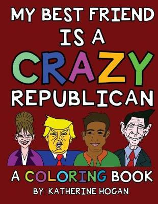 Book cover for My Best Friend (Male) Is a Crazy Republican