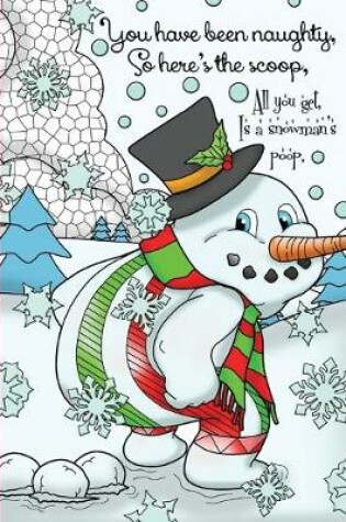 Cover of You've Been Naughty, So Here's The Scoop, All You Get Is A Snowman's Poop.