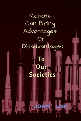 Book cover for Robots Can Bring Advantages Or Disadvantages