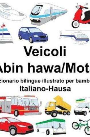 Cover of Italiano-Hausa Veicoli-Abin hawa/Mota Dizionario bilingue illustrato per bambini